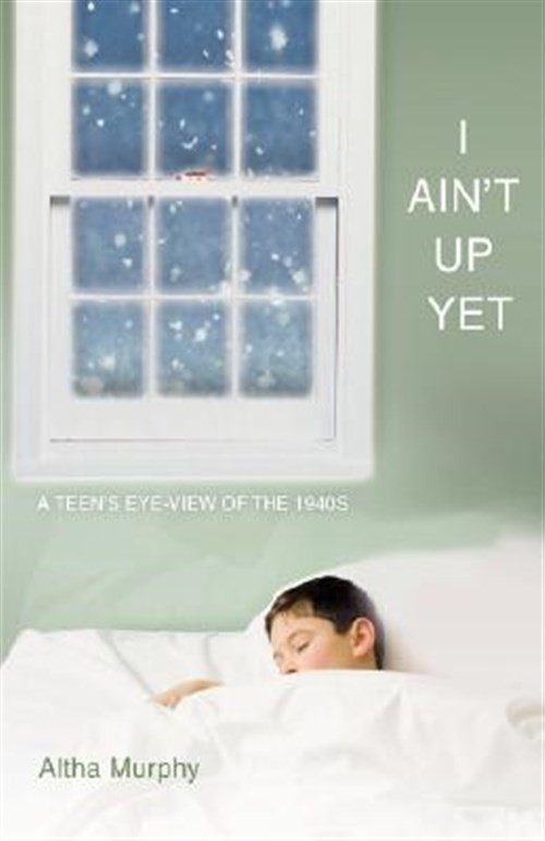 I Ain’t Up Yet : A Teen’s Eye-view of the 1940s, Hardcover by Murphy, Altha, …