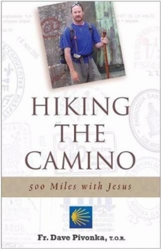 Hiking the Camino : 500 Miles with Jesus by Dave Pivonka (2009, Trade Paperback)