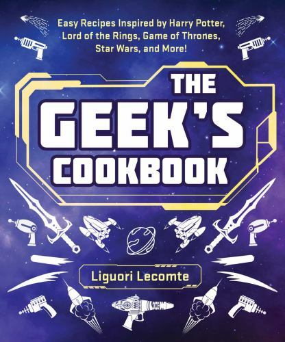 The Geek’s Cookbook: Easy Recipes Inspired by Harry Potter, Lord of the…
