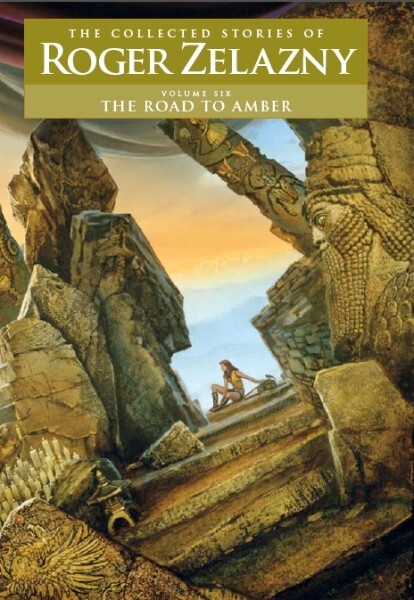 Road to Amber : The Collected Stories of Roger Zelazny Vol 6, NESFA Press 2009
