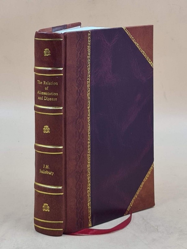 The Relation Of Alimentation And Disease. By J. H. Salisbury. 18 [Leather Bound]