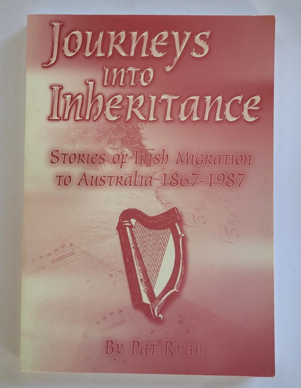 Journeys into Inheritance Stories of Irish Migration to Australia 1867-1987 Ryan