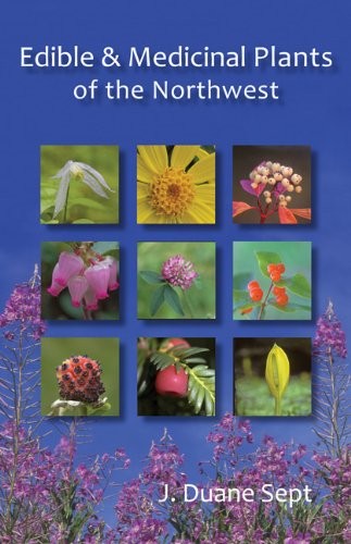Edible and Medicinal Plants of The Northwest – paperback Sept, J. Duane