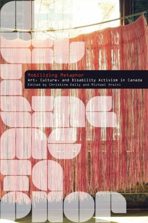 Mobilizing Metaphor : Art, Culture, and Disability Activism in Ca