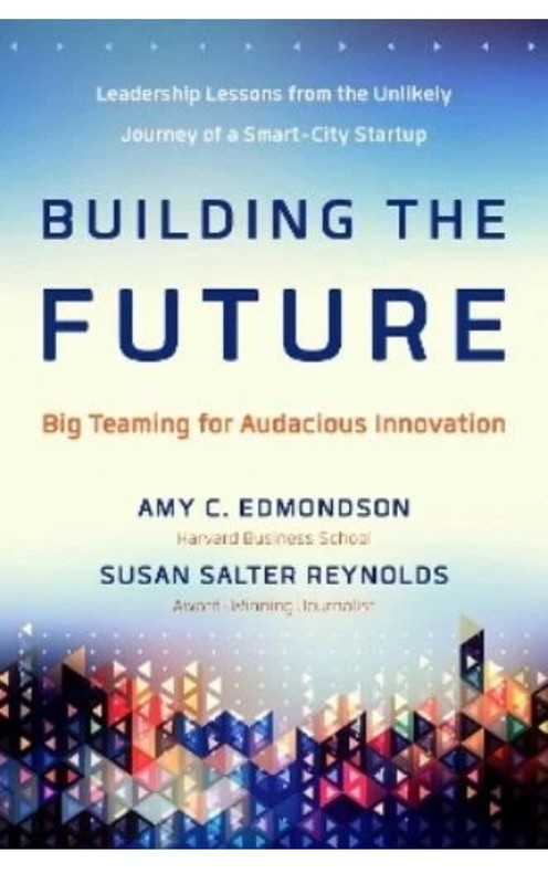 EDMONDSON Building the Future: Big Teaming for Audacious Innovation (Hardback)