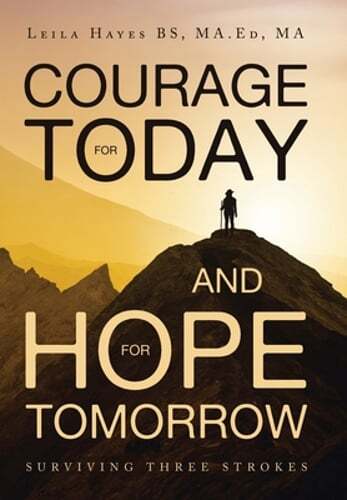 Courage for Today and Hope for Tomorrow: Surviving Three Strokes: New