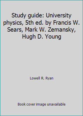Study guide: University physics, 5th ed. by Francis W. Sears, Mark W….