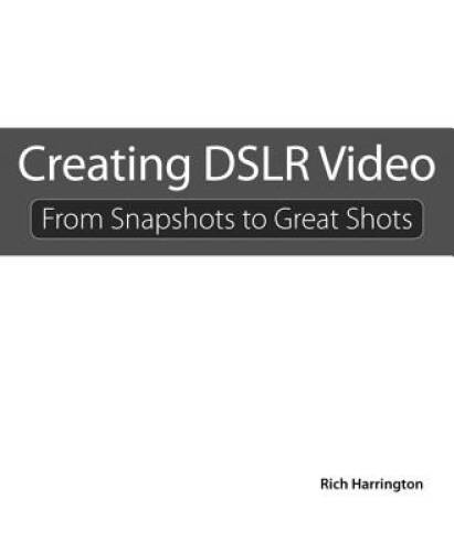 Creating DSLR Video: From Snapshots to Great Shots – Paperback – GOOD