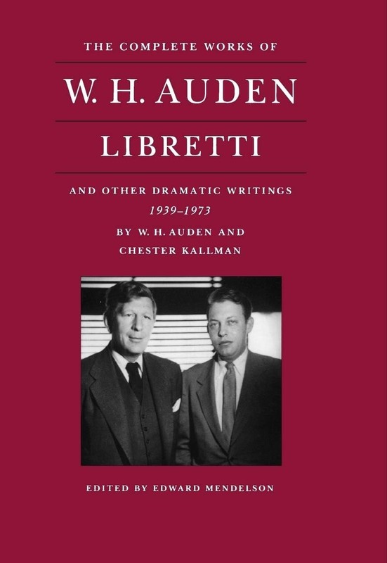The Complete Works of W. H. Auden: Libretti and Other Dramatic Writings, 193…