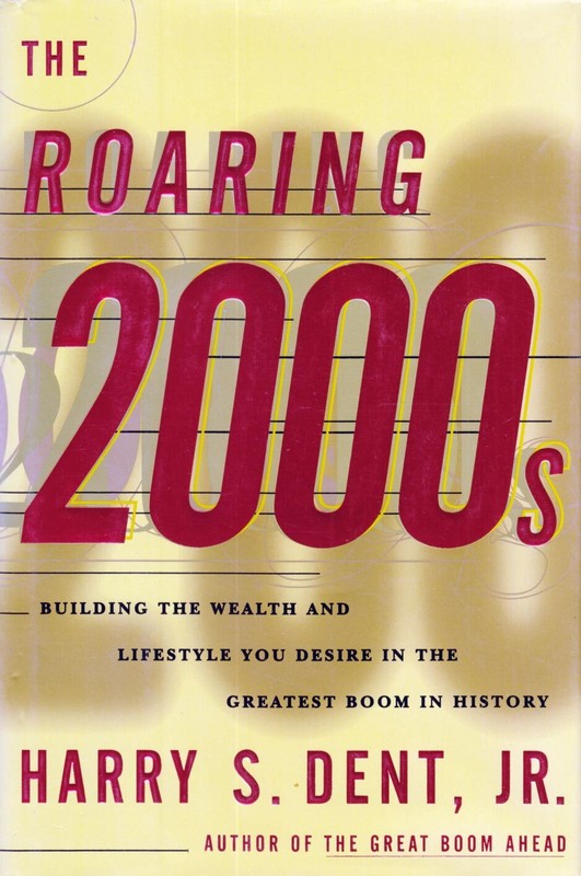 The Roaring 2000s: Building the Wealth and Lifestyle You Desire / Harry S. Dent