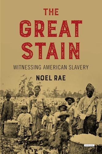 The Great Stain: Witnessing American Slavery by Rae, Noel Book The Fast Free