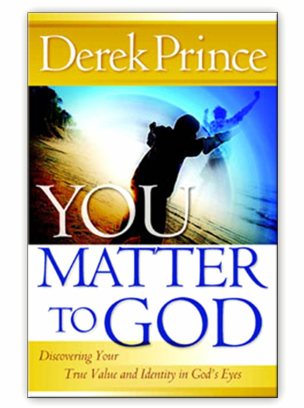 You Matter to God – by Derek Prince