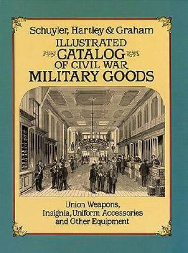 Illustrated Catalog of Civil War Military Goods: Union Weapons, Insignia, – GOOD