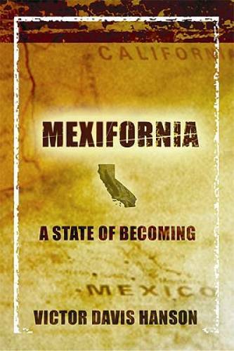 Mexifornia : A State of a Becoming – Paperback By Hanson, Victor Davis – GOOD