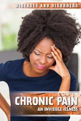 Chronic Pain: An Invisible Illness (Diseases and Disorders)