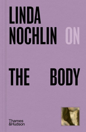 Linda Nochlin Linda Nochlin on The Body (Hardback) Pocket Perspectives