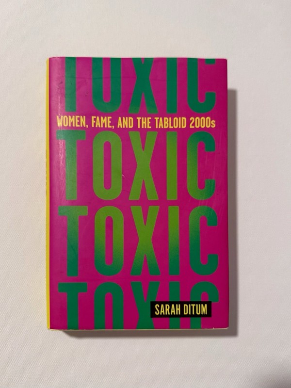 Toxic: Women, Fame, and the Tabloid 2000s Hardcover Book By Sarah Ditum