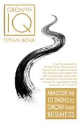 Growth IQ: Master the 10 Paths to Grow Your Business [Paperback] Tiffani Bova
