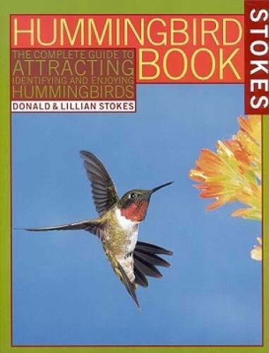 The Hummingbird Book: The Complete Guide to Attracting, Identifying, – VERY GOOD
