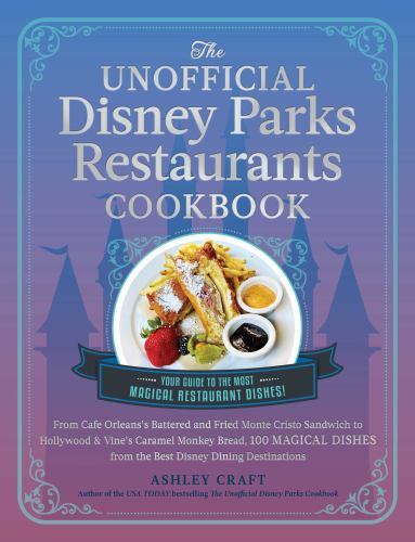 The Unofficial Disney Parks Restaurants Cookbook: From Cafe Orleans’s Battered &