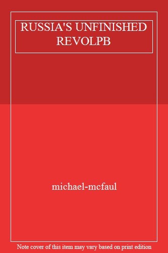 Russia’s Unfinished Revolution: Political Change from Gorbachev