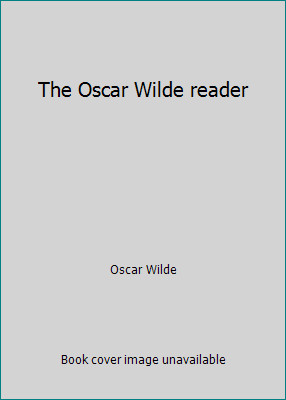 The Oscar Wilde reader by Oscar Wilde