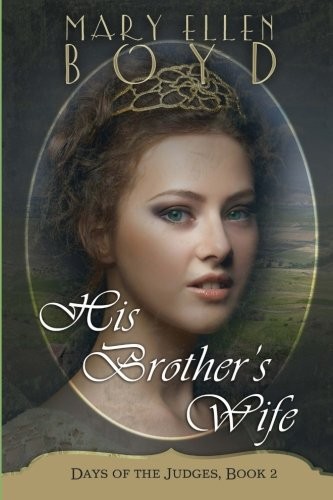 HIS BROTHER’S WIFE (DAYS OF THE JUDGES) (VOLUME 2) By Mary Ellen Boyd BRAND NEW