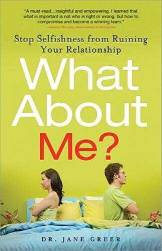 What About Me?: Stop Selfishness from Ruining Your Relationship – VERY GOOD