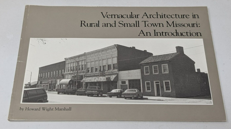 Vernacular Architecture in Rural and Small Town Missouri Howard Wight Marshall