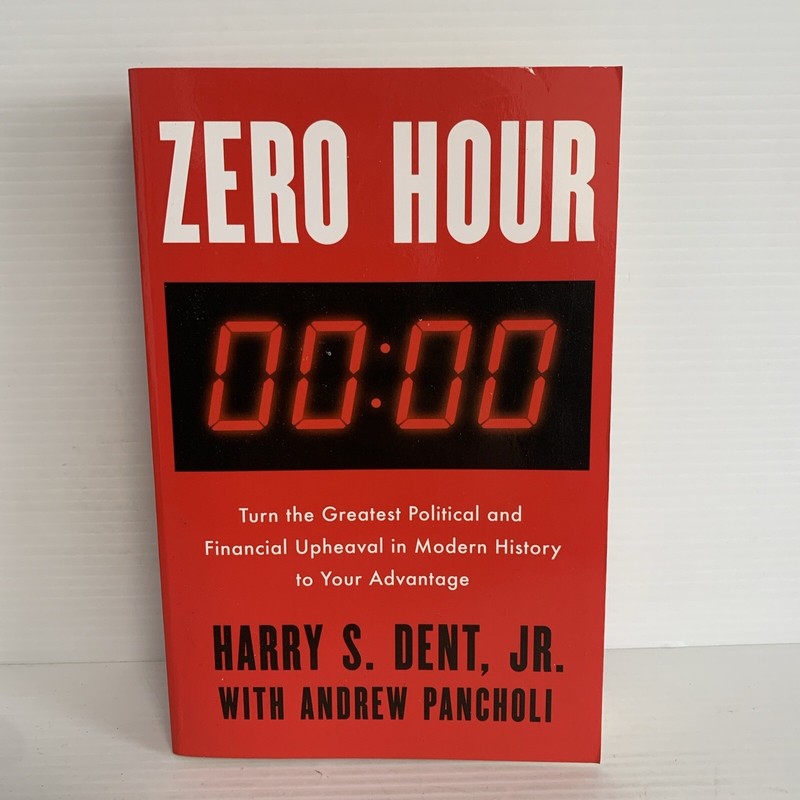Zero Hour Harry S Dent Jr Turn Political & Financial Upheaval to Your Advantage