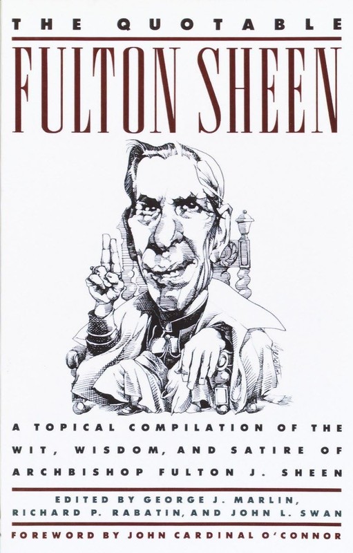 The Quotable Fulton Sheen: A Topical Compilation of the Wit, Wisdom, and Sat…