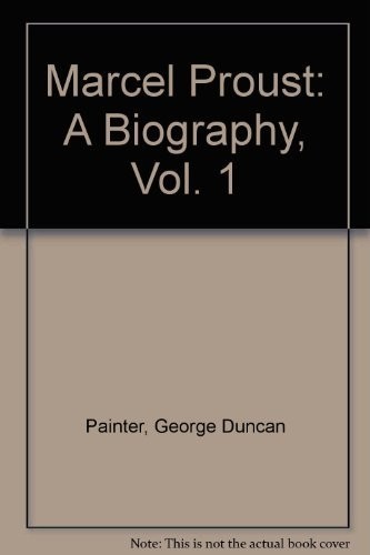 Marcel Proust: A Biography, Vol. 1, Painter, George D.