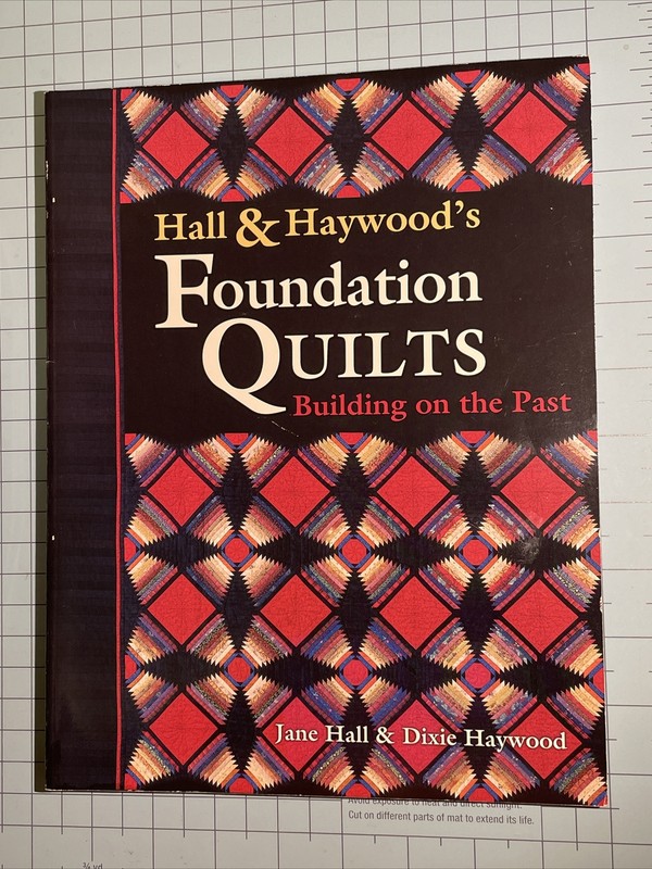 Hall & Haywood’s Foundation Quilts: Building on the Past-Jane Hall&Dixie Haywood