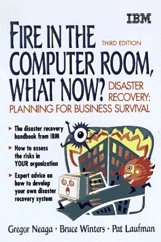 Fire in the Computer Room, What Now?: Disaster Recovery : Preparing for Busi…
