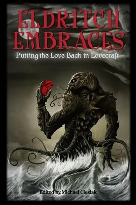 Eldritch Embraces: Putting the Love Back in Lovecraft by Michael Cieslak (Englis