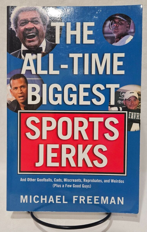The All-Time Biggest Sports Jerks by Michael Freeman, 2009 Triumph Books