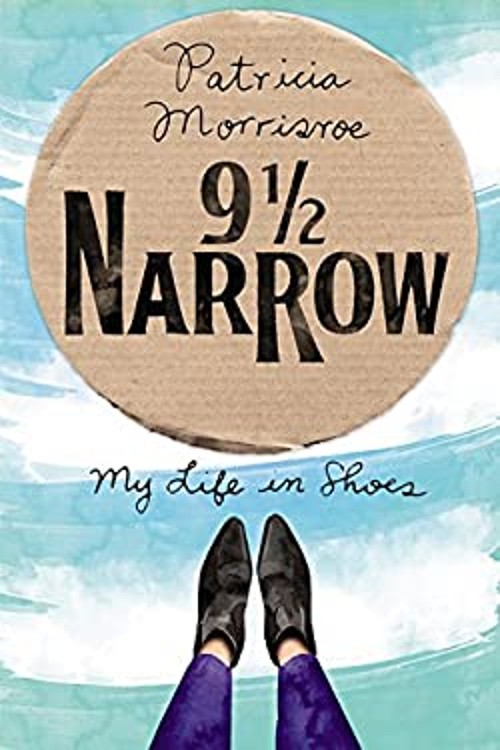 9 1/2 Narrow : My Life in Shoes Hardcover Patricia Morrisroe