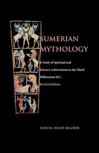 Sumerian Mythology : A Study of Spiritual and Literary Achievement in the Thi…