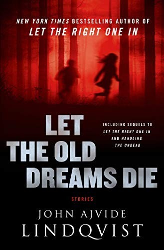 Let the Old Dreams Die, Lindqvist, John Ajvide