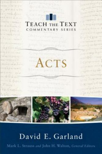 Teach the Text Commentary Ser.: Acts by David E. Garland (2017, Trade Paperback)