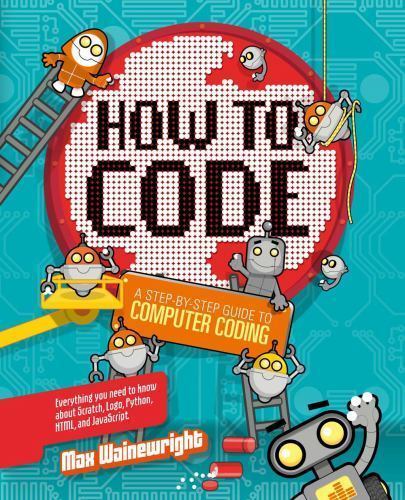 How to Code: A Step-By-Step Guide to Computer Coding – Spiral-bound – GOOD