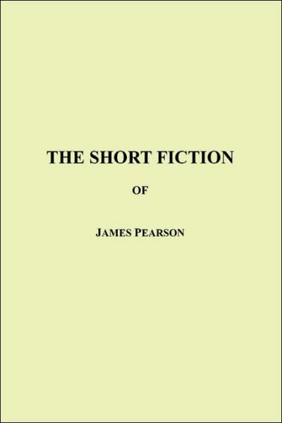 The Short Fiction Of James Pearson