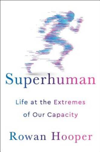 Superhuman: Life at the Extremes of Our Capacity – Hardcover – GOOD