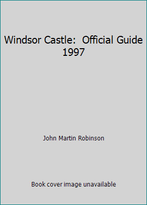Windsor Castle: Official Guide 1997 by John Martin Robinson