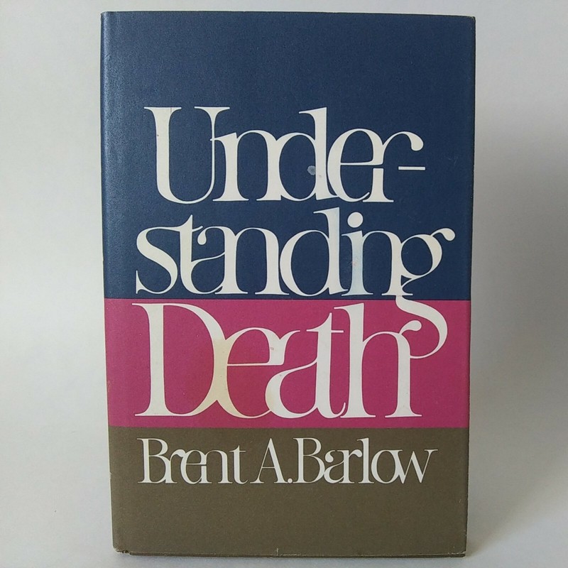 1979 «Understanding Death» By Brent. A. Barlow Hardcover, Dust Jacket, Good Cond