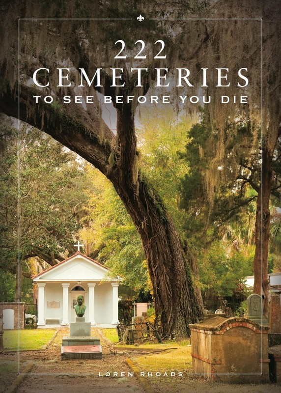 222 Cemeteries to See Before You Die by Rhoads