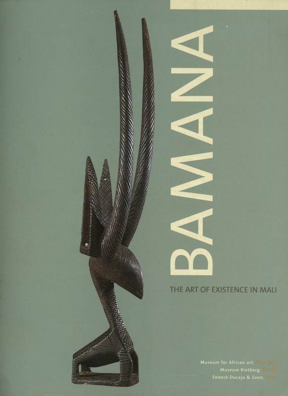 Bamana: The Art of Existence in Mali. Jean-Paul Colleyn.